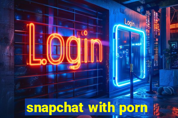 snapchat with porn